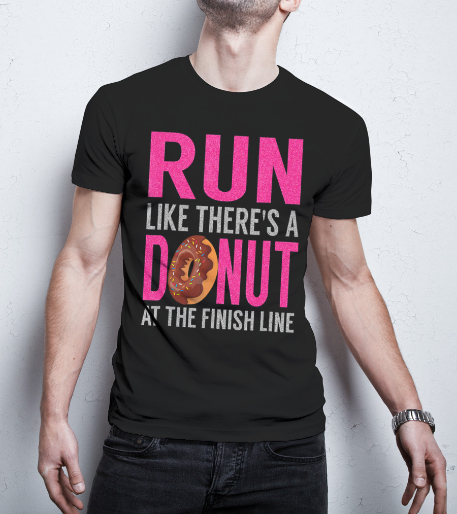 Run Like There's A Donut At The Finish Line With Sprinkles And Frosting T-Shirt