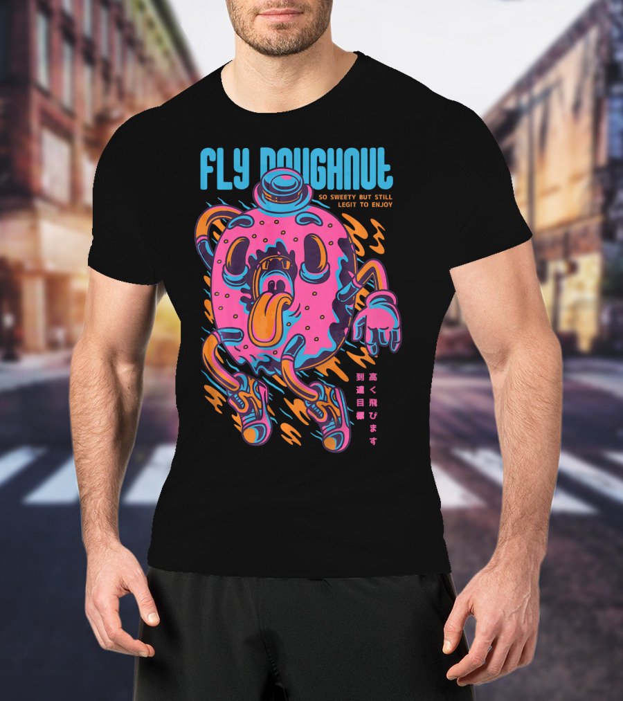Fly Doughnut So Sweety But Still Legit To Enjoy T-Shirt