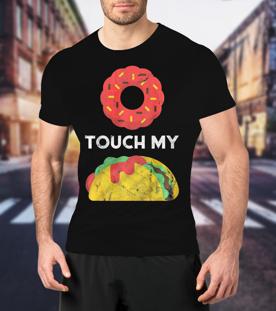 Touch My Donut Taco Pun For Cinco De Mayo Fun T-Shirt