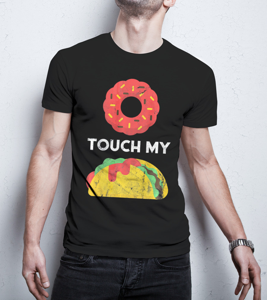 Touch My Donut Taco Pun For Cinco De Mayo Fun T-Shirt