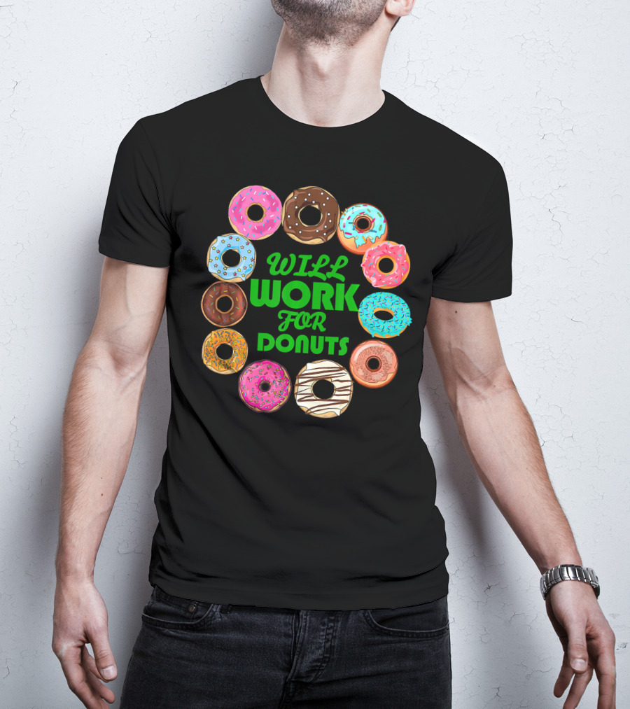 WILL WORK FOR DONUTS Funny Donut Circle Colorful Varieties T-Shirt
