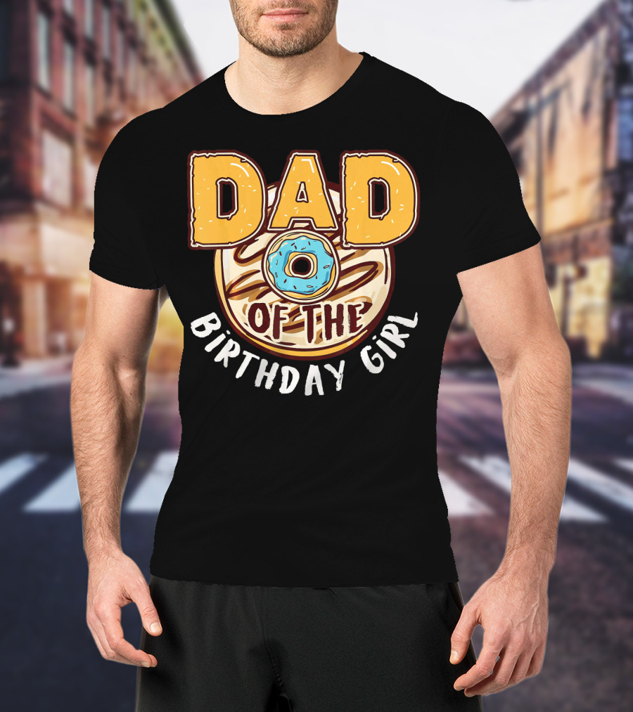 Dad O Donut Of The Birthday Girl T-Shirt
