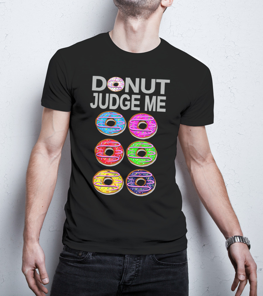 Donut Judge Me Colorful Donut Lover Funny Cook Baking Gym Foo T-Shirt