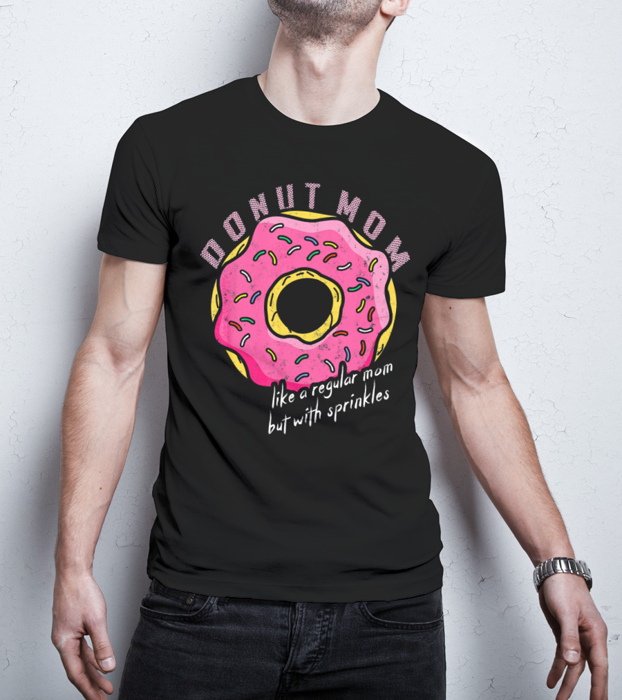 Donut Mom Like A Regular Mom But With Sprinkles T-Shirt