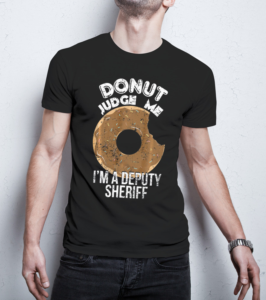 Donut Judge Me I'm A Deputy Sheriff T-Shirt