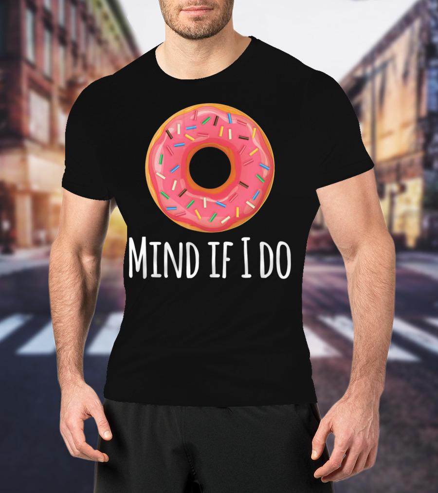 I Donut Mind If I Do Funny Donut Pink Sprinkles T-Shirt