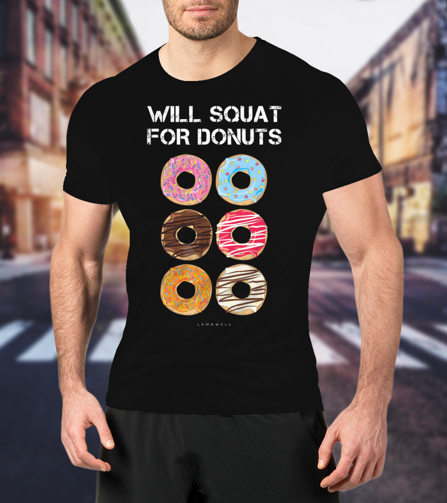 Will Squat For Donuts Lumowell Funny Donut Variety T-Shirt
