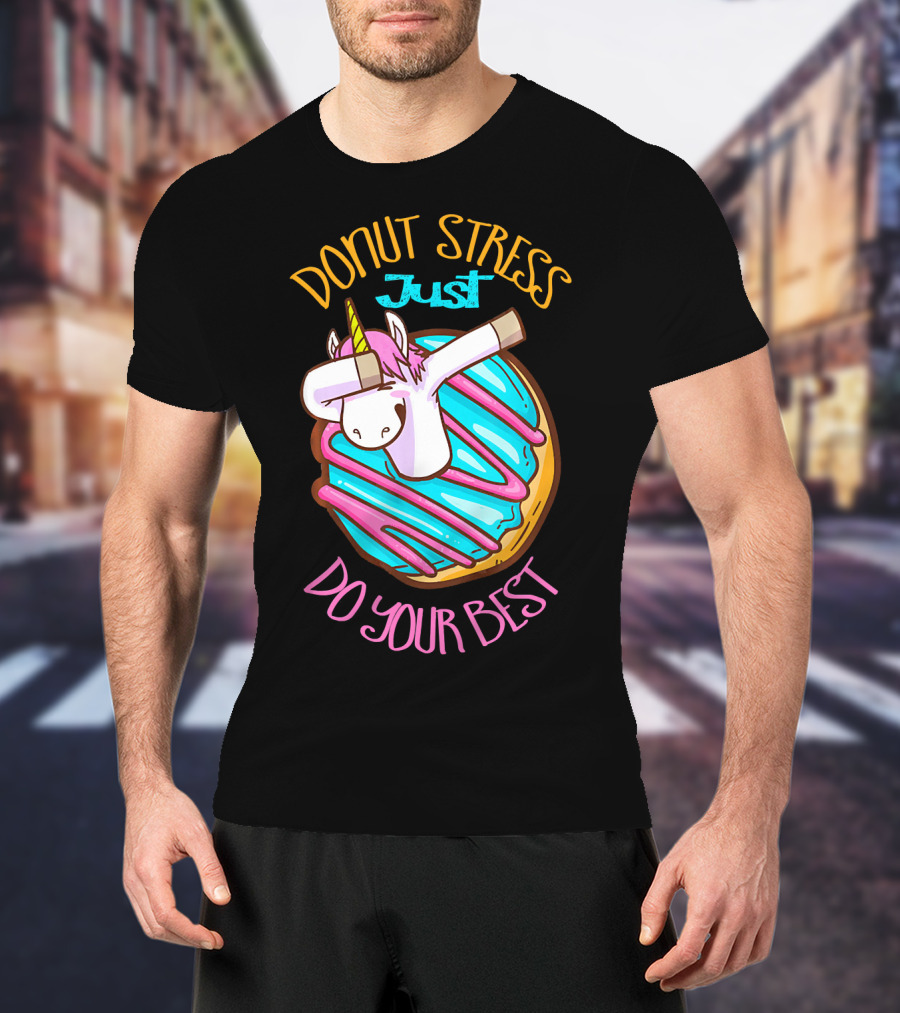 Unicorn Donut Stress Just Do Your Best T-Shirt