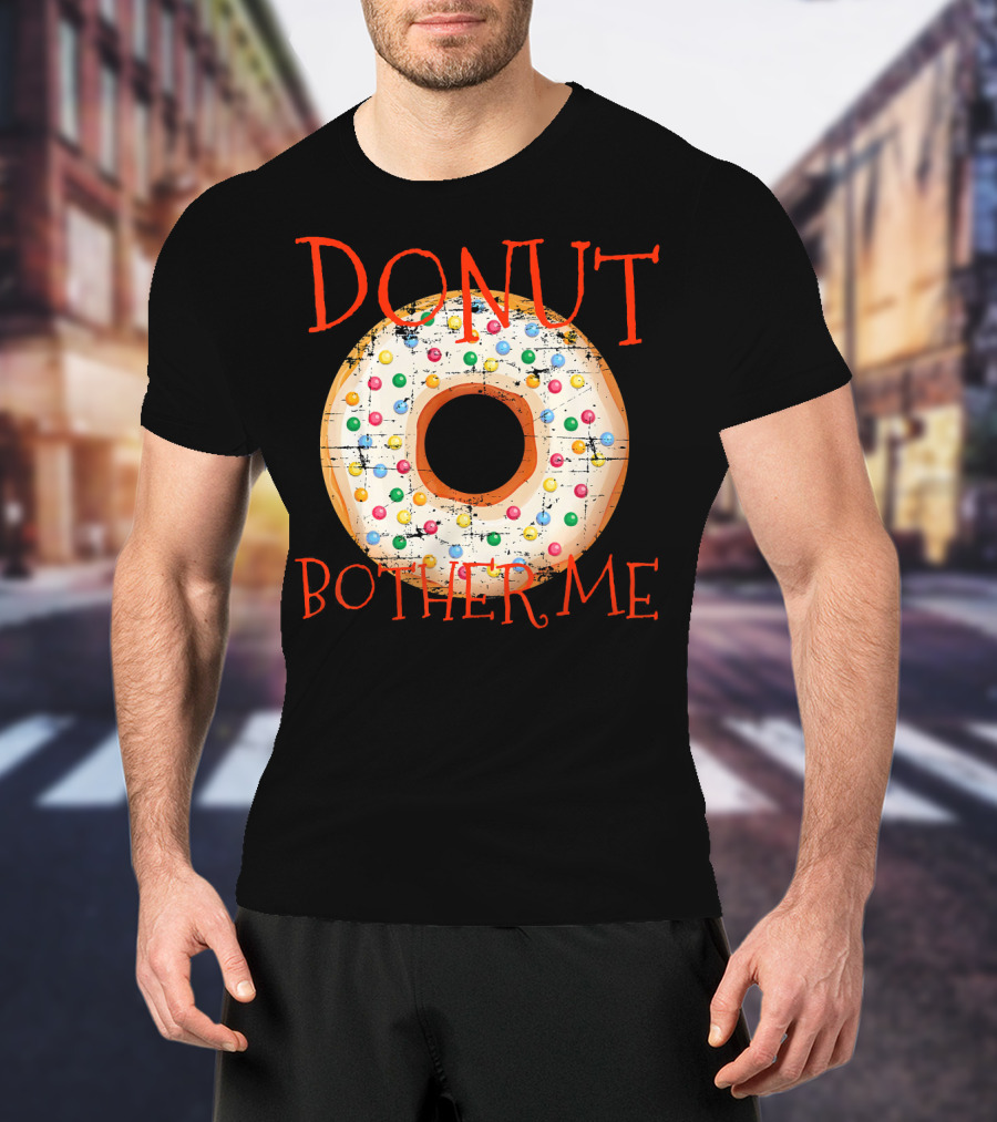 Donut Bother Me Colorful Sprinkles Donut T-Shirt