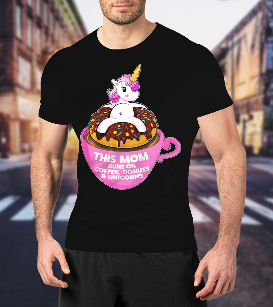 This Mom Runs On Coffee Donuts And Unicorns T-Shirt