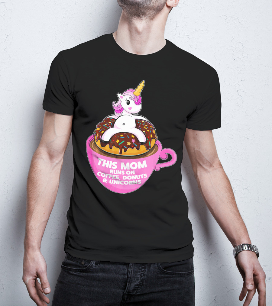 This Mom Runs On Coffee Donuts And Unicorns T-Shirt