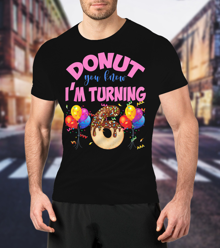 Donut You Know I'm Turning Six 6 Colorful Birthday T-Shirt