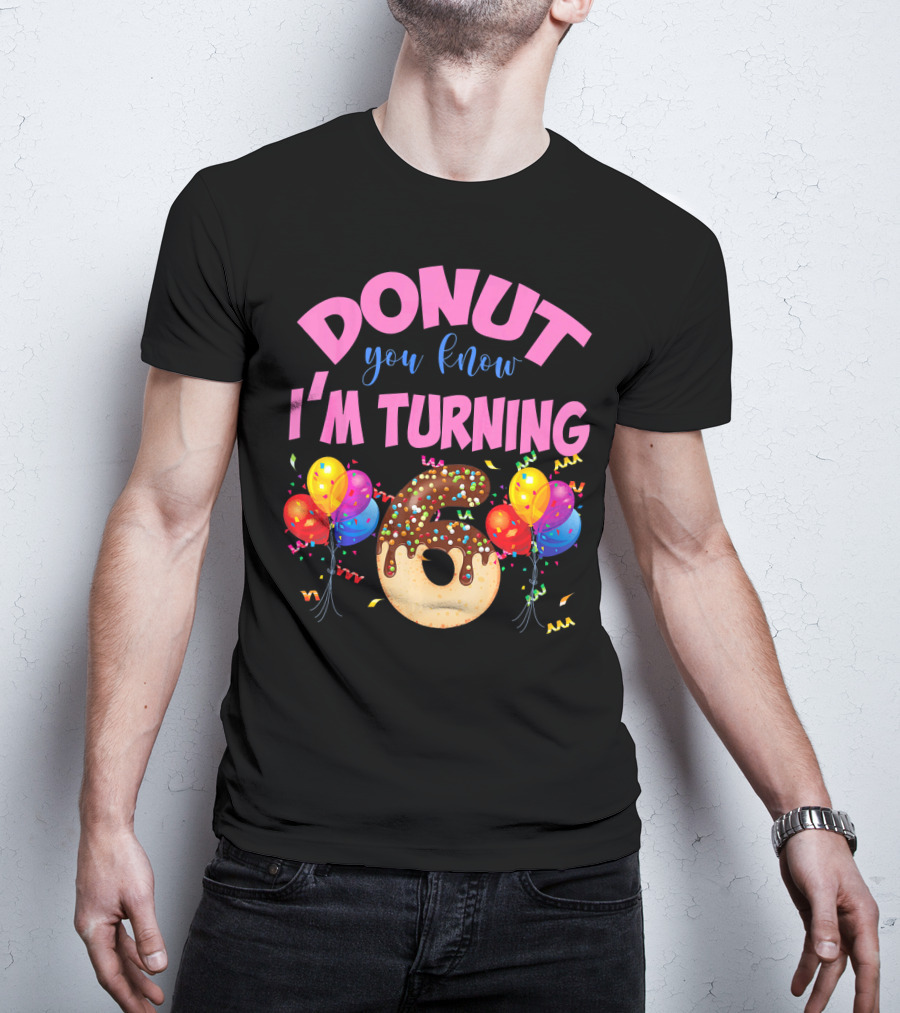 Donut You Know I'm Turning Six 6 Colorful Birthday T-Shirt