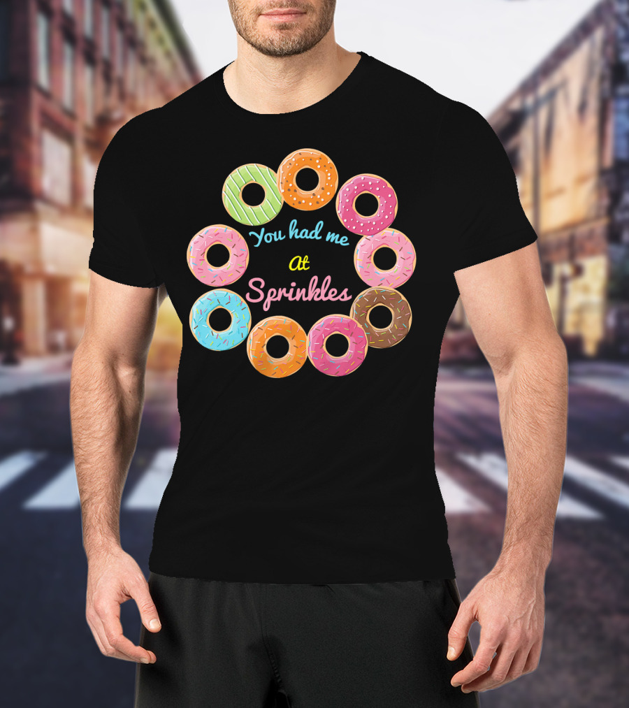 You Had Me At Sprinkles Colorful Donut Circle T-Shirt