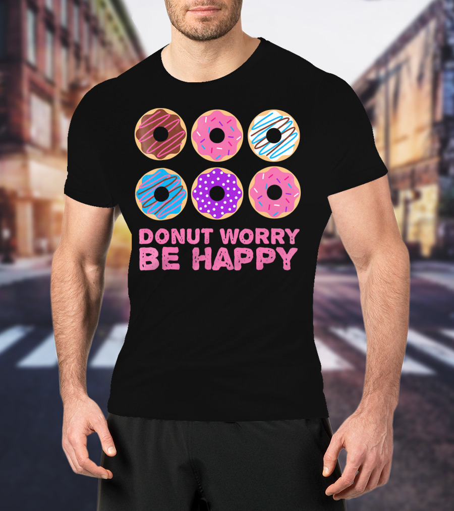 Punny Donut Worry Be Happy Donuts With Sprinkles And Frosting T-Shirt