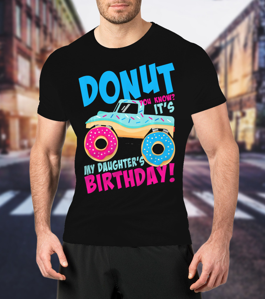 Donut You Know It's My Daughter's Birthday Monster Truck T-Shirt