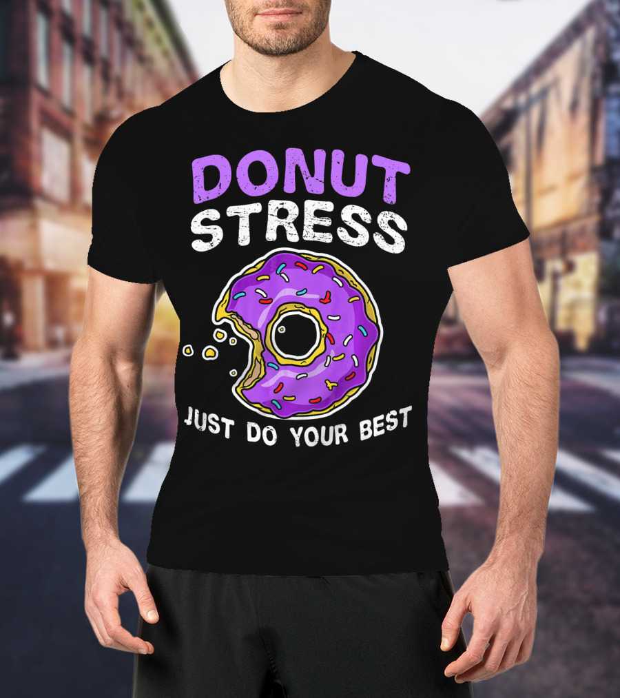 Donut Stress Just Do Your Best Donut Lovers T-Shirt