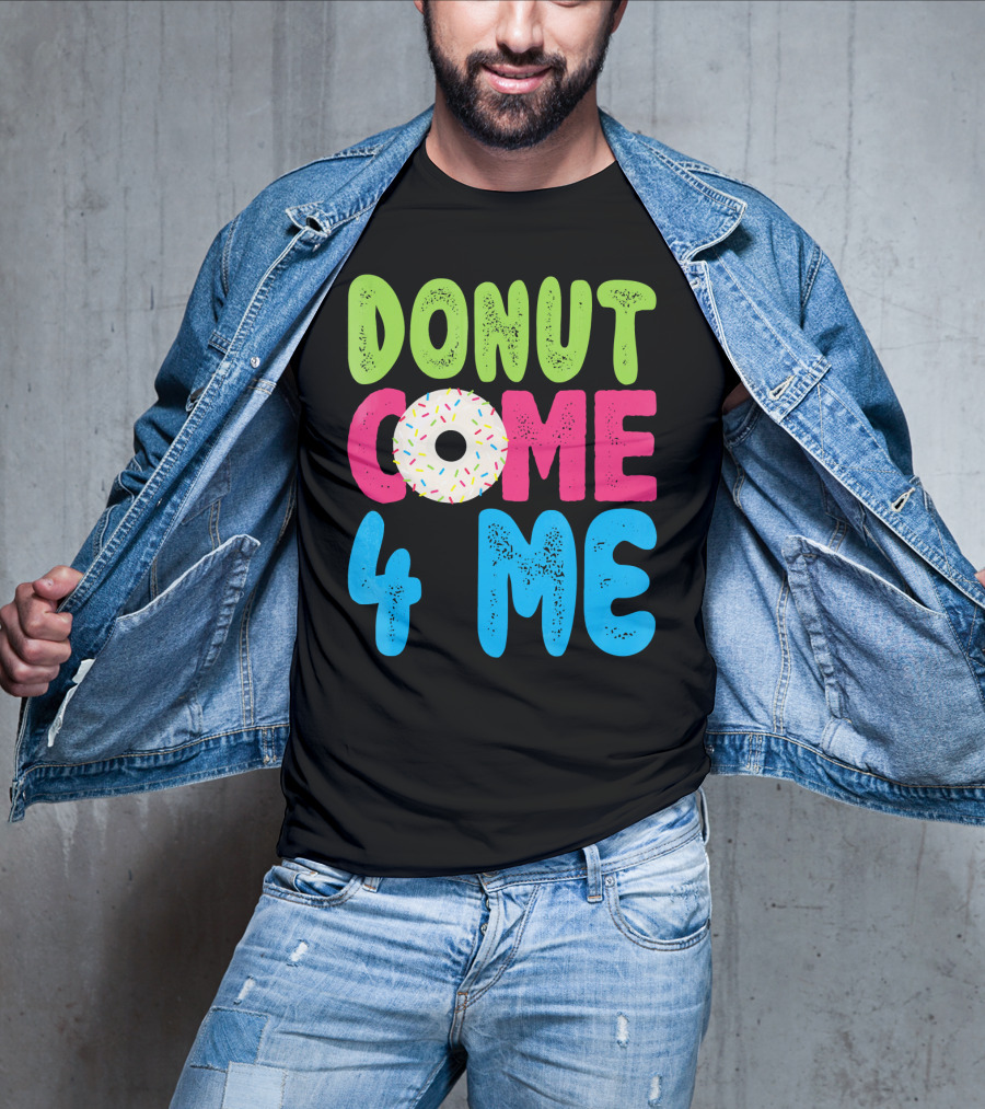 Donut Come 4 Me Sprinkles Fun Colorful Characters T-Shirt