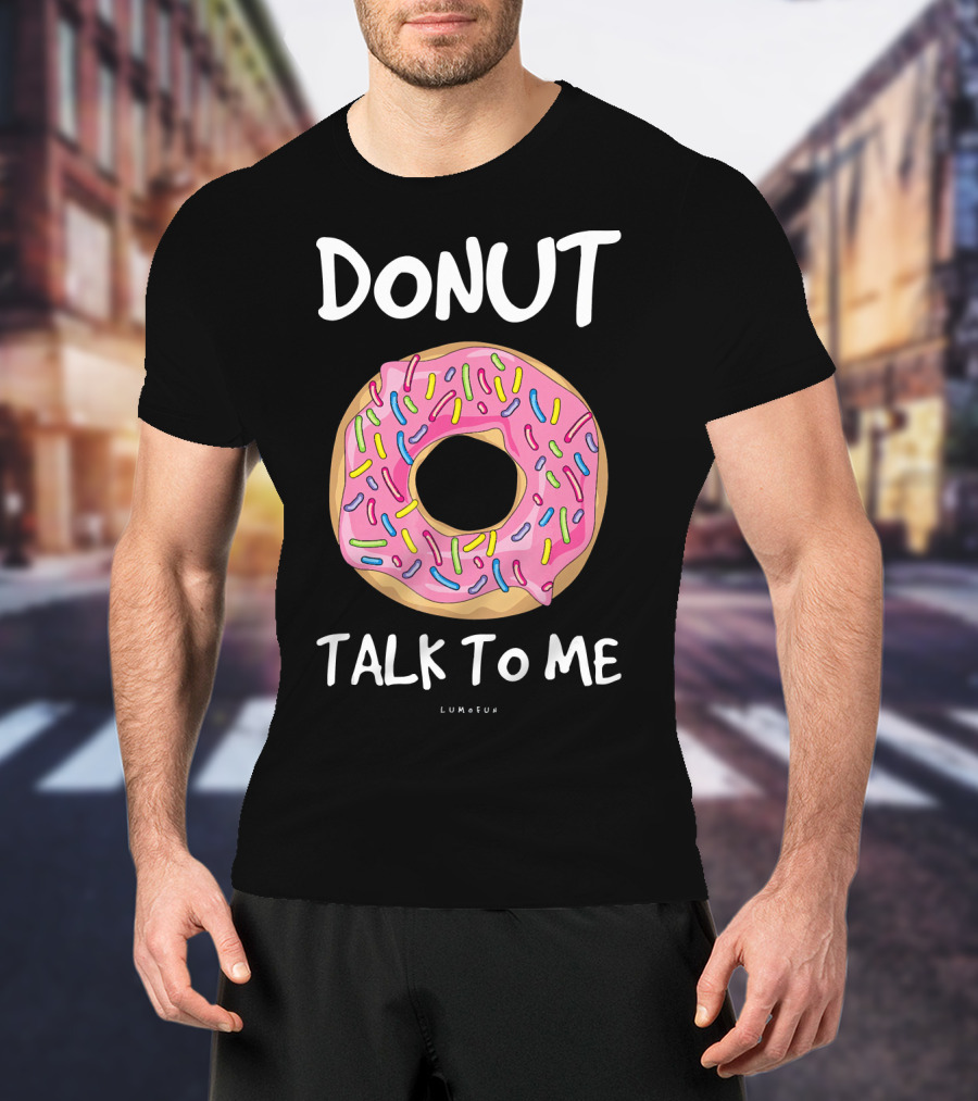 Donut Talk To ME Funny Donut With Sprinkles T-Shirt