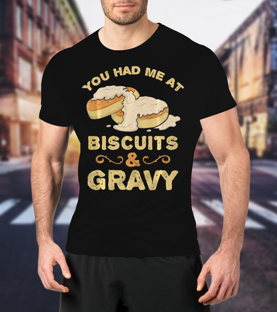 You Had Me At Biscuits And Gravy Donuts Lover Funny T-Shirt