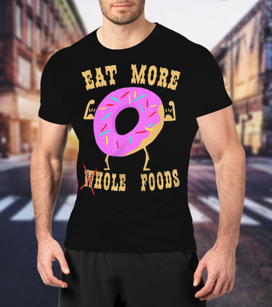 Eat More Wholehole Foods Donut T-Shirt