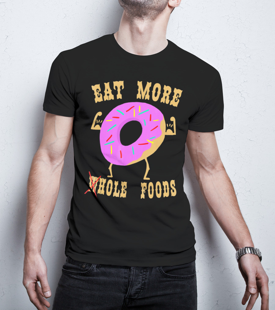 Eat More Wholehole Foods Donut T-Shirt