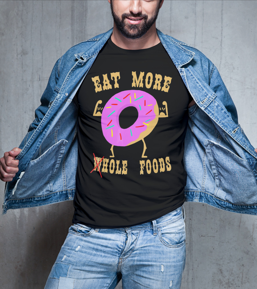 Eat More Wholehole Foods Donut T-Shirt