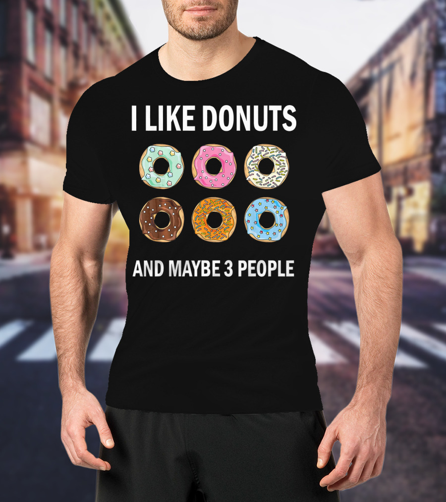 I Like Donuts And Maybe 3 People Funny Donut Lovers T-Shirt