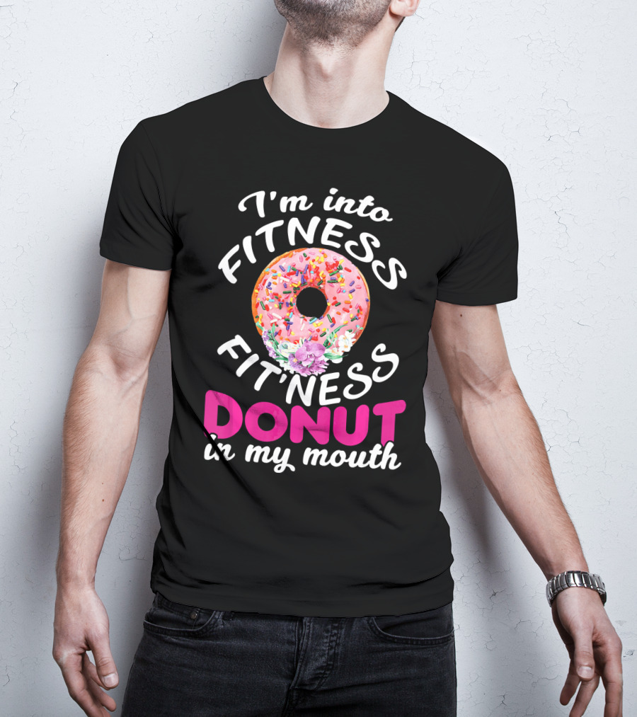 I'm Into Fitness Fitness Donut In My Mouth T-Shirt