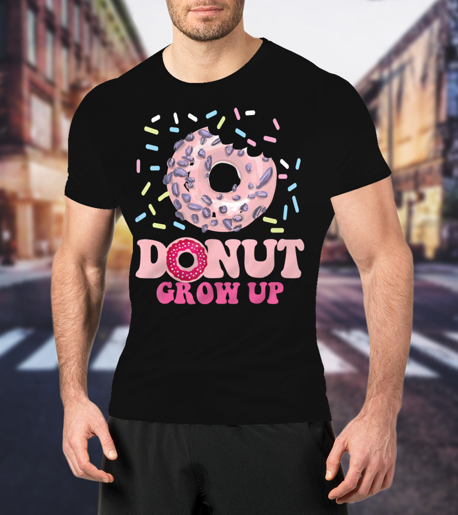 Funny Donut Lover Donut Grow Up T-Shirt