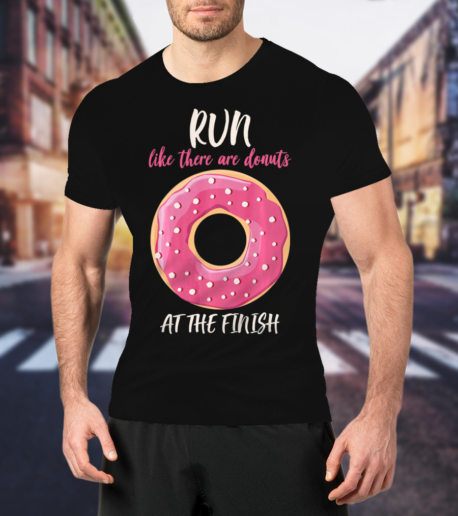 Run Like There Are Donuts At The Finish T-Shirt