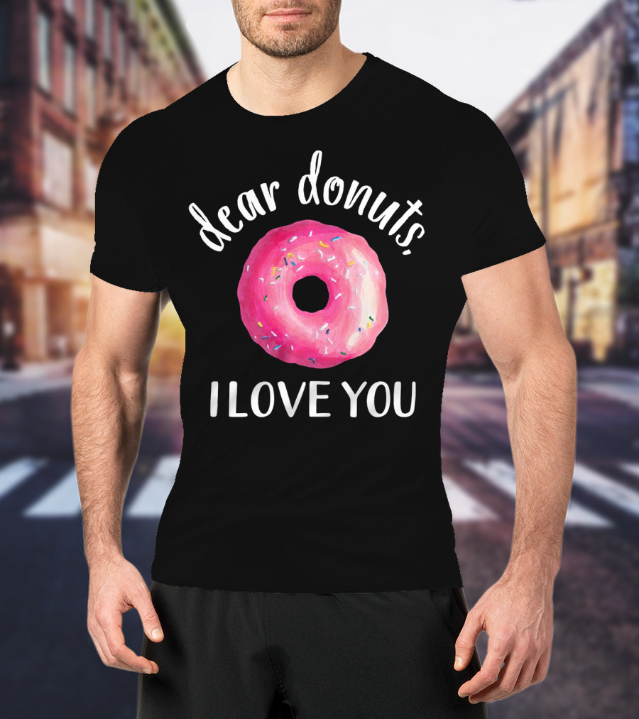 Dear Donuts I Love You Pink Sprinkled Doughnut T-Shirt