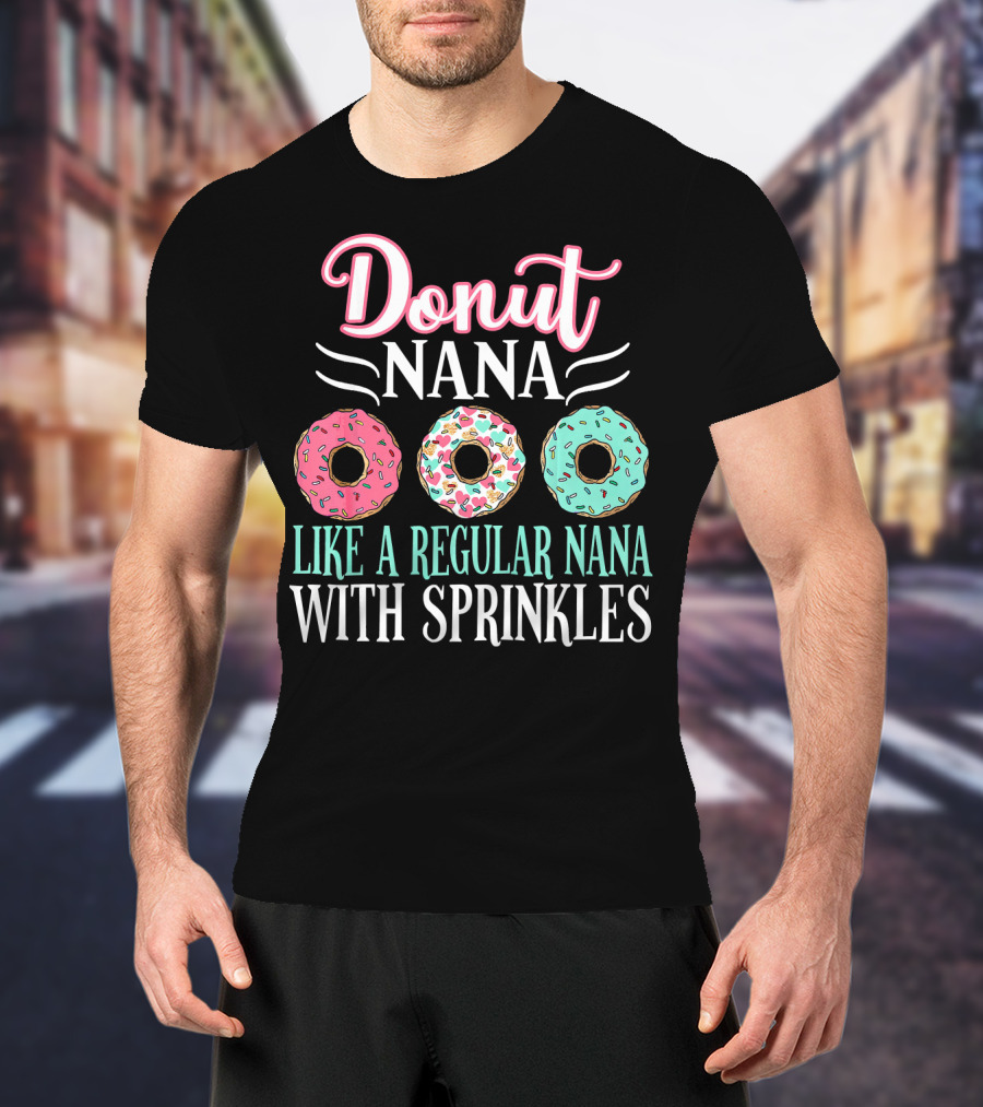Donut Nana Like A Regular Nana With Sprinkles T-Shirt