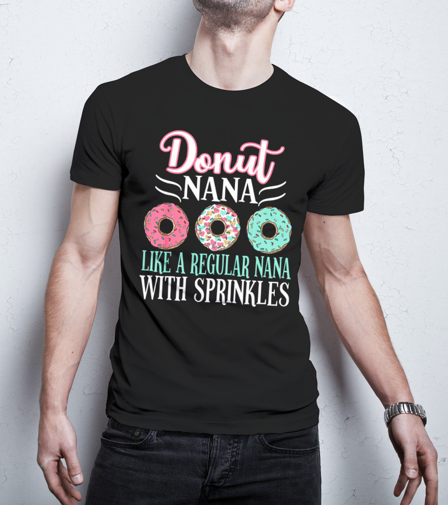 Donut Nana Like A Regular Nana With Sprinkles T-Shirt