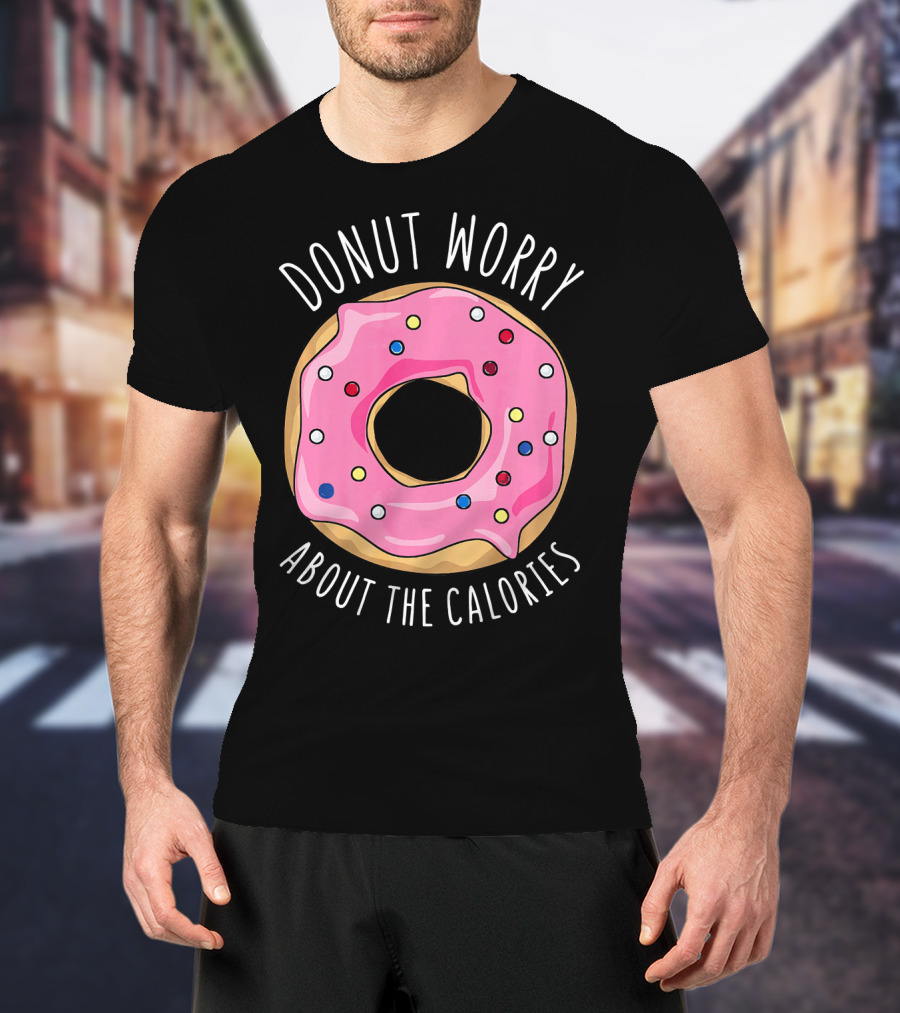 LongshanksTees Donut Worry About The Calories T-Shirt