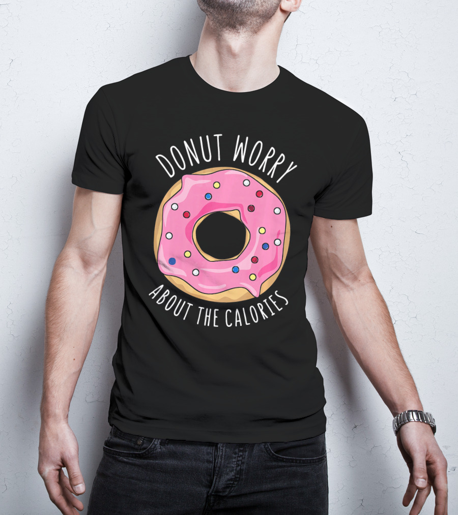 LongshanksTees Donut Worry About The Calories T-Shirt