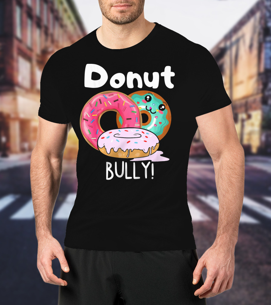 Donut Bully Sprinkled Donuts Cute Faces Anti Bully T-Shirt