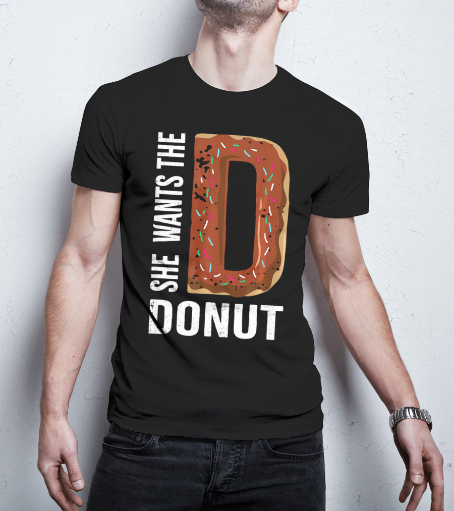 She Wants The D Donut Chocolate Candy T-Shirt