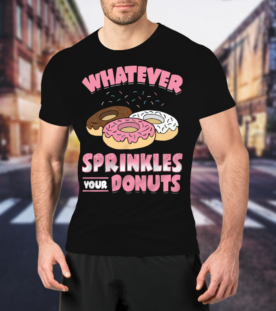 Whatever Sprinkles Your Donuts Pink Brown White Donuts T-Shirt