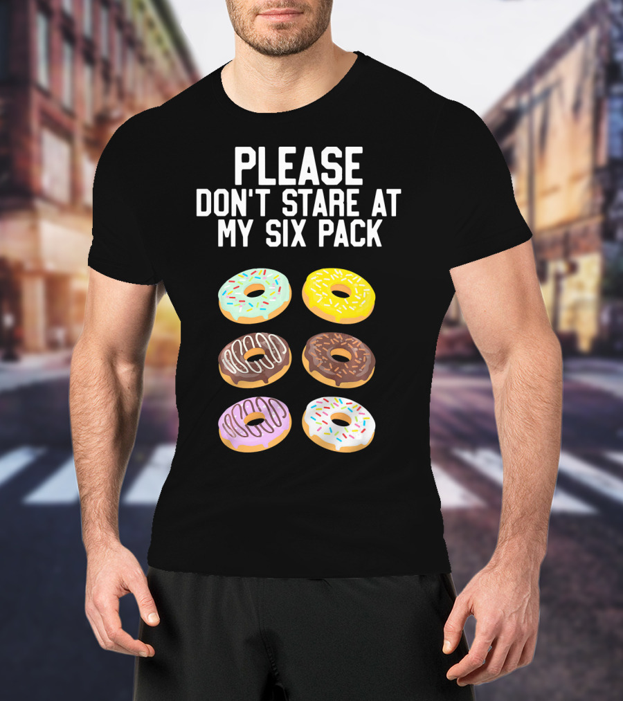 Please Don't Stare At My Six Pack Donuts T-Shirt