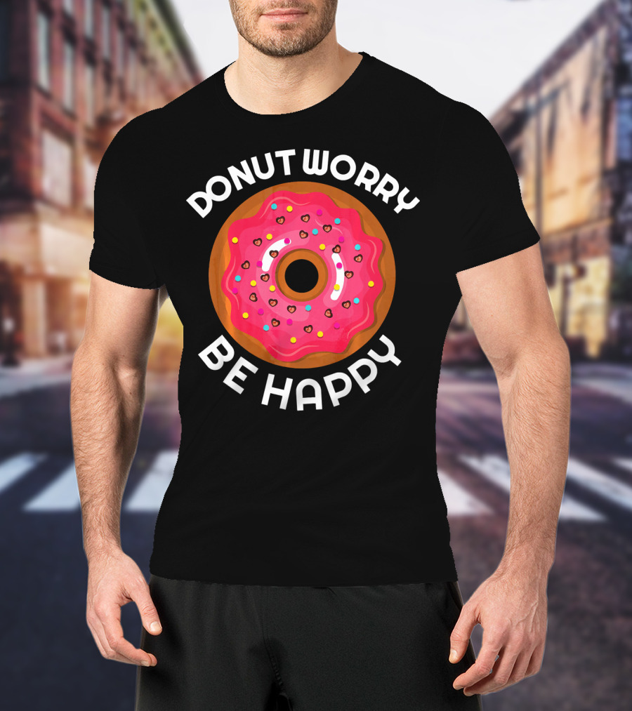 Donut Worry Be Happy Donut With Pink Icing And Sprinkles T-Shirt