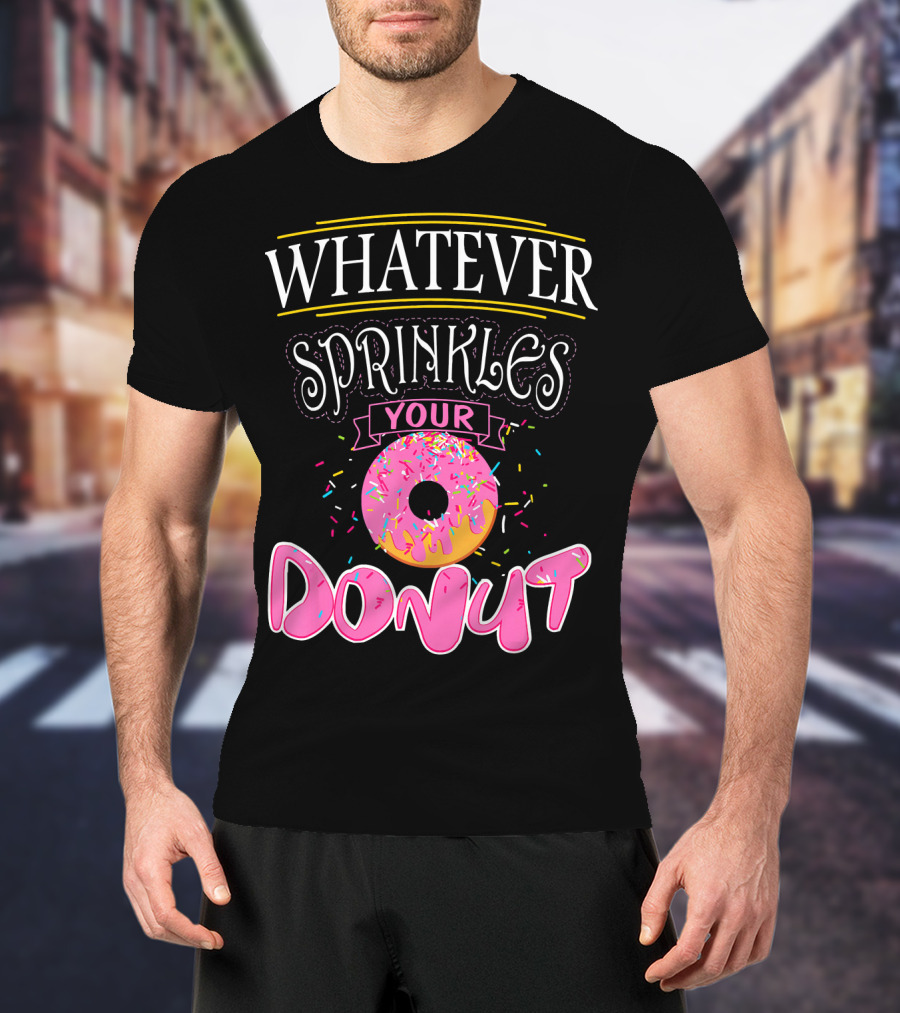 Whatever Sprinkles Your Donut Funny Doug Donut T-Shirt