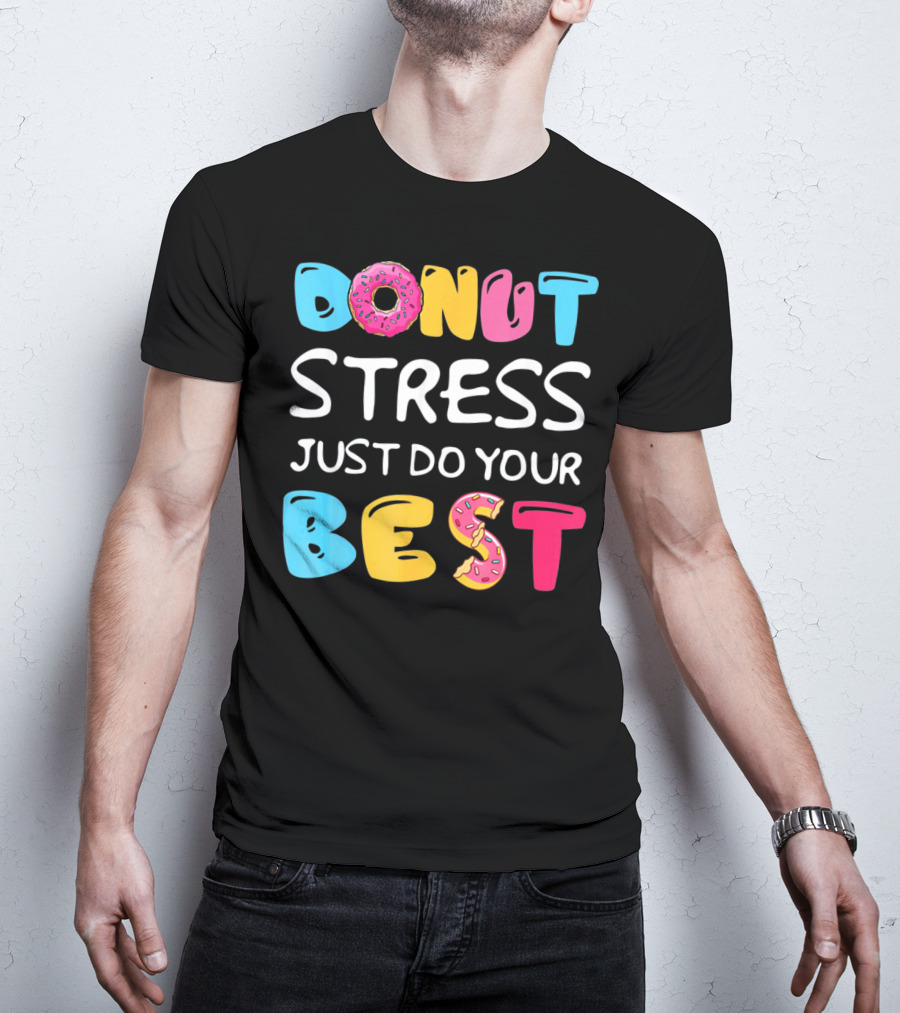 Donut Stress Just Do Your Best Colorful Teacher Motivation T-Shirt