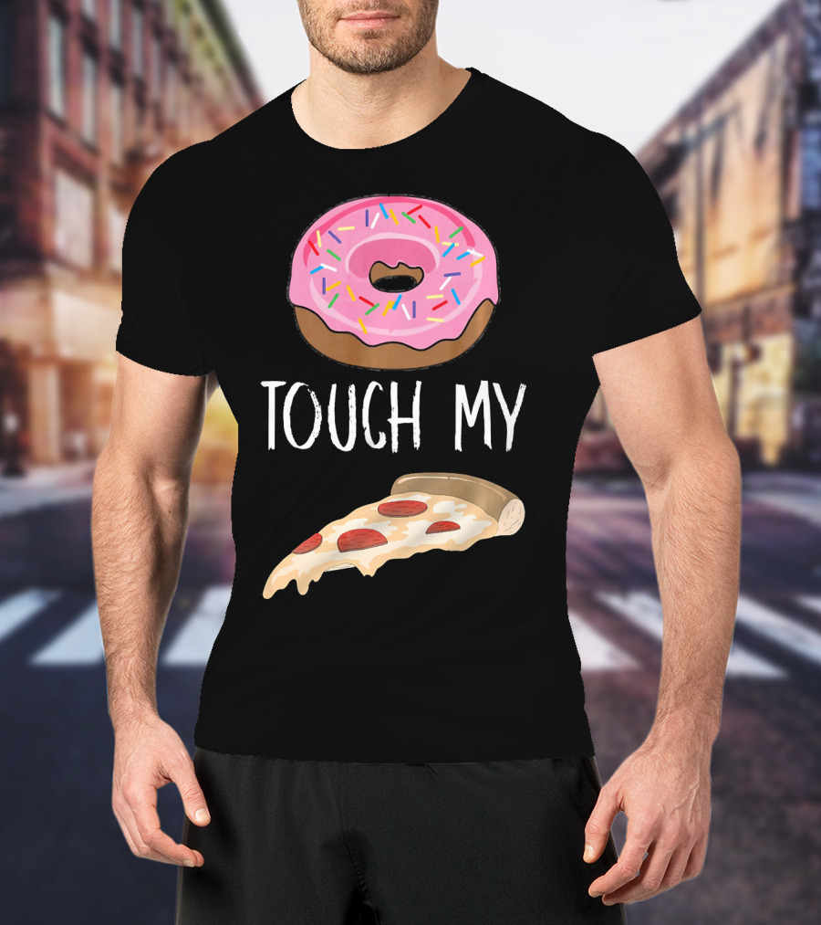 Donut Touch My Pizza Funny Pun Fast Food T-Shirt