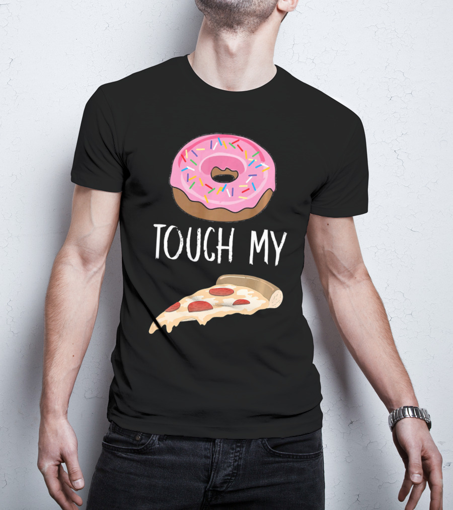 Donut Touch My Pizza Funny Pun Fast Food T-Shirt