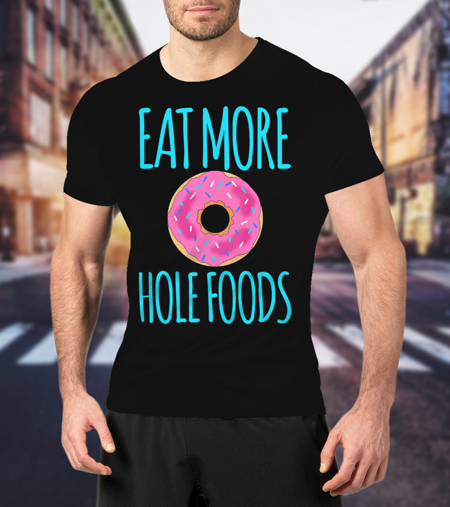 Eat More Hole Foods Cute Sprinkle Donut T-Shirt