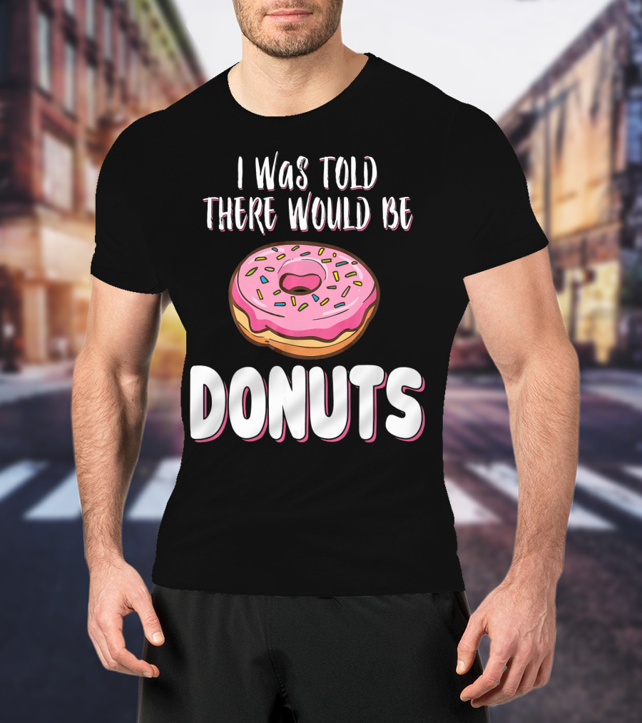 I Was Told There Would Be Donuts Pink Frosted Sprinkles T-Shirt