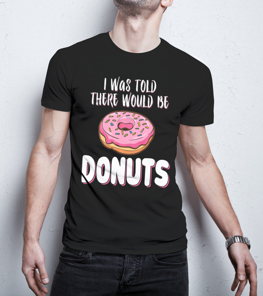 I Was Told There Would Be Donuts Pink Frosted Sprinkles T-Shirt
