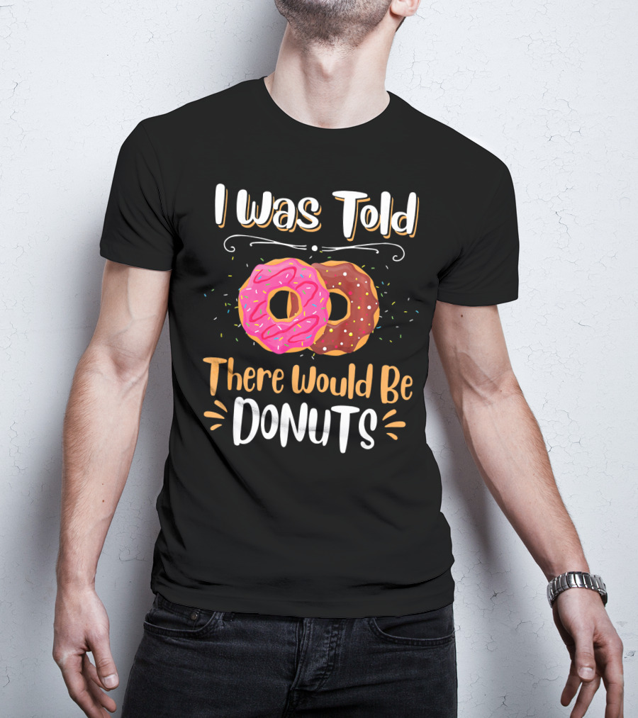 I Was Told There Would Be Donuts Pink And Chocolate Sprinkles T-Shirt