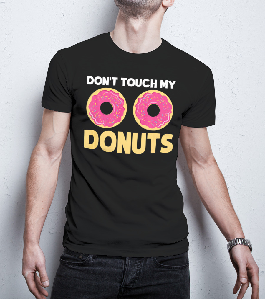 Don't Touch My Donuts Funny Donut Donuts T-Shirt